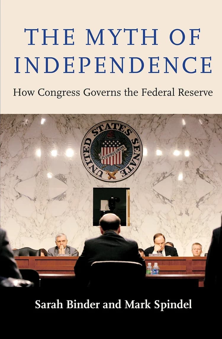 Cover of The Myth of Independence: How Congress Governs the Federal Reserve