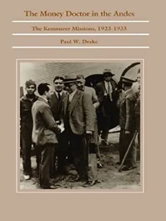 Cover of The Money Doctor in the Andes: The Kemmerer Missions, 1923-1933