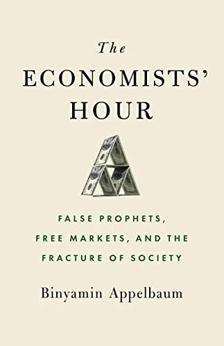 Cover of The Economists' Hour: False Prophets, Free Markets, and the Fracture of Society